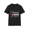 I Kissed A Nurse Shirt, Funny Nurse Gift Tee