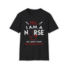Yes I Am A Nurse Don't Want To Look At It Shirt, Funny RN Tee