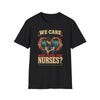 Who Cares For Nurses Safe Staffing Fair Pay Shirt - 010926-P-1089