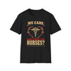 Who Cares For Nurses We Care For Everyone Shirt - 010926-P-1088
